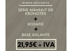 KRONOTEX MAMMUT O MAMMUT PLUS + RODAPIÉ + BASE AISLANTE 21,95€/M2 + IVA